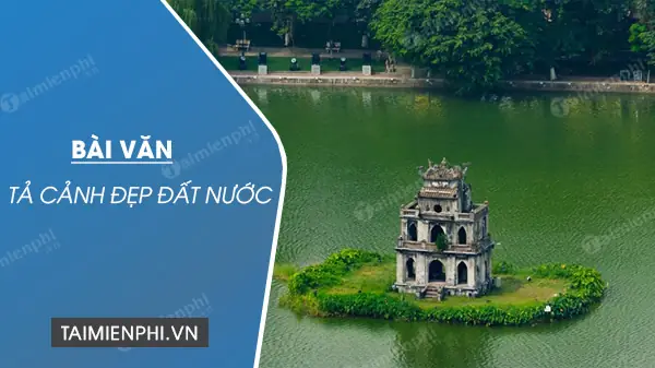 Bài Văn Tả Cảnh Hồ Gươm: Khung Cảnh Tuyệt Đẹp Giữa Lòng Hà Nội (lớp 5 & Mẫu Hay)