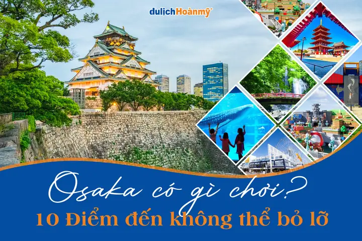 Khám Phá Osaka: Top Địa Điểm Du Lịch Hấp Dẫn Nhất Bạn Không Thể Bỏ Lỡ