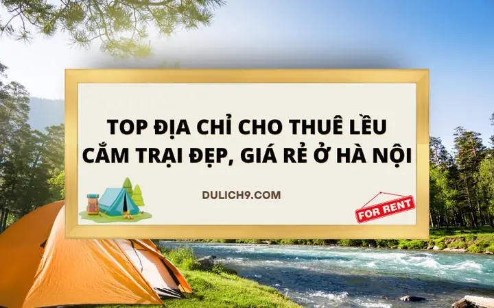 Thuê Lều Cắm Trại Hà Nội: Bảng Giá & Kinh Nghiệm Chọn Lều Uy Tín