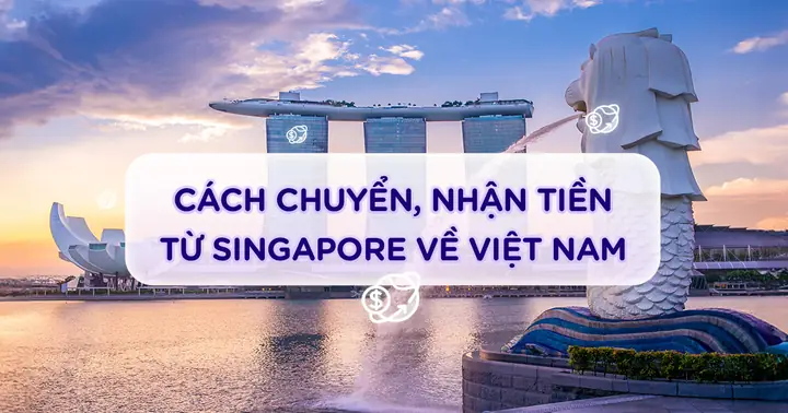 Cách Chuyển Tiền Từ Singapore Về Việt Nam An Toàn & Nhanh Chóng Nhất 2024 Cách Chuyển Tiền Từ Singapore Về Việt Nam An Toàn & Nhanh Chóng Nhất 2024