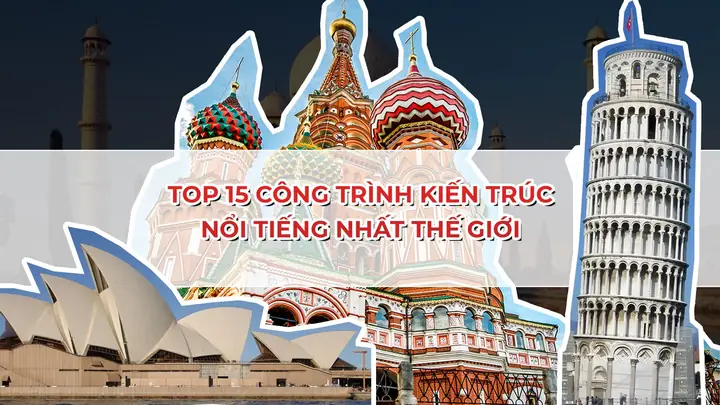 Khám Phá 20+ Công Trình Kiến Trúc Nổi Tiếng Và Ấn Tượng Nhất Thế Giới Khám Phá 20+ Công Trình Kiến Trúc Nổi Tiếng Và Ấn Tượng Nhất Thế Giới
