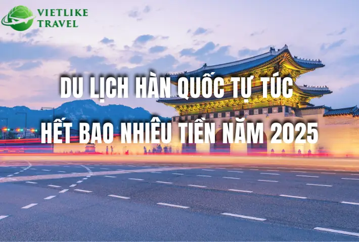 Đi Hàn Quốc Tự Túc Bao Nhiêu Tiền 2026? Chi Phí Chi Tiết Từ A-z Đi Hàn Quốc Tự Túc Bao Nhiêu Tiền 2026? Chi Phí Chi Tiết Từ A-z