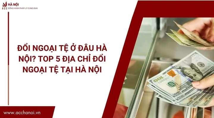 Đổi Tiền Đô Ở Đâu Hà Nội Uy Tín & Tỷ Giá Tốt Nhất 2026