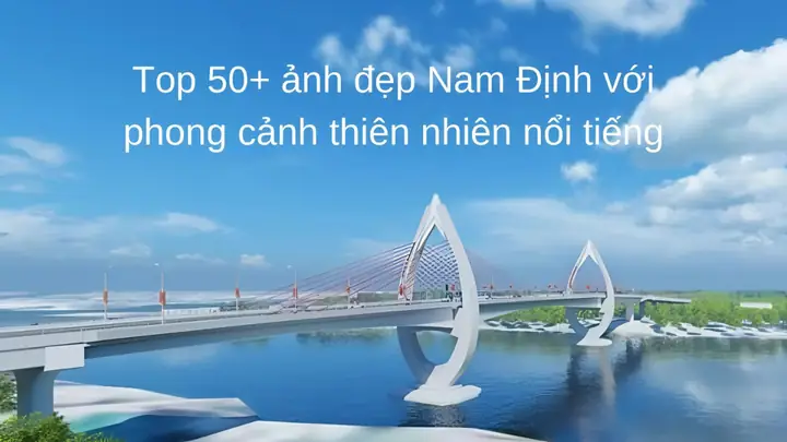 Khám Phá Vẻ Đẹp Quê Hương Nam Định: Những Hình Ảnh Tuyệt Đẹp Từ Đất Đến Người