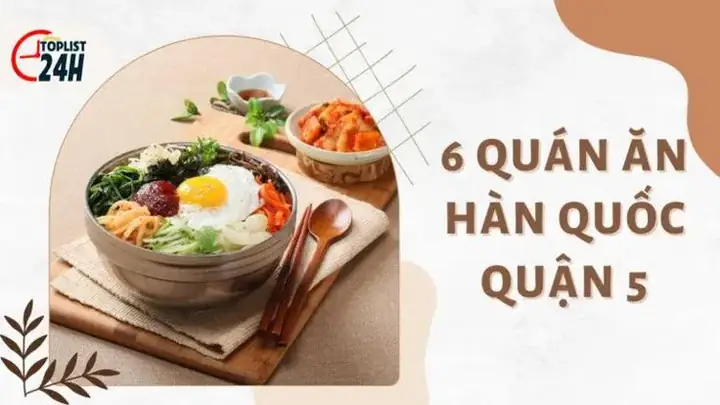 Top Quán Ăn Hàn Quốc Ngon & Nổi Tiếng Nhất Quận 5: Review Chi Tiết