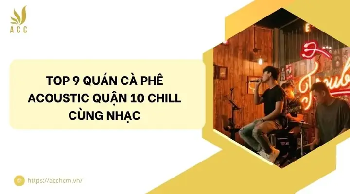 Top Quán Cafe Acoustic Quận 10: Khám Phá Không Gian Âm Nhạc Chill & Lãng Mạn Top Quán Cafe Acoustic Quận 10: Khám Phá Không Gian Âm Nhạc Chill & Lãng Mạn