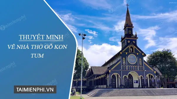 Nhà Thờ Gỗ Kon Tum: Lịch Sử, Kiến Trúc Và Ý Nghĩa Độc Đáo